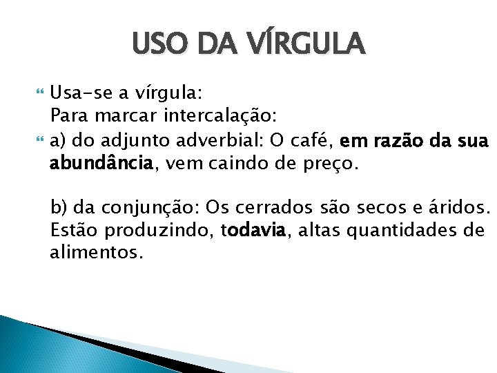 USO DA VÍRGULA Usa-se a vírgula: Para marcar intercalação: a) do adjunto adverbial: O