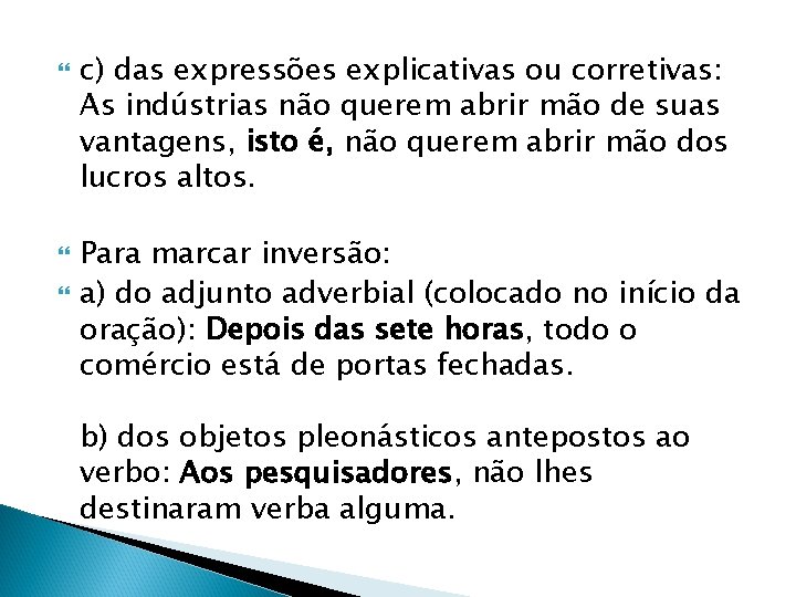  c) das expressões explicativas ou corretivas: As indústrias não querem abrir mão de