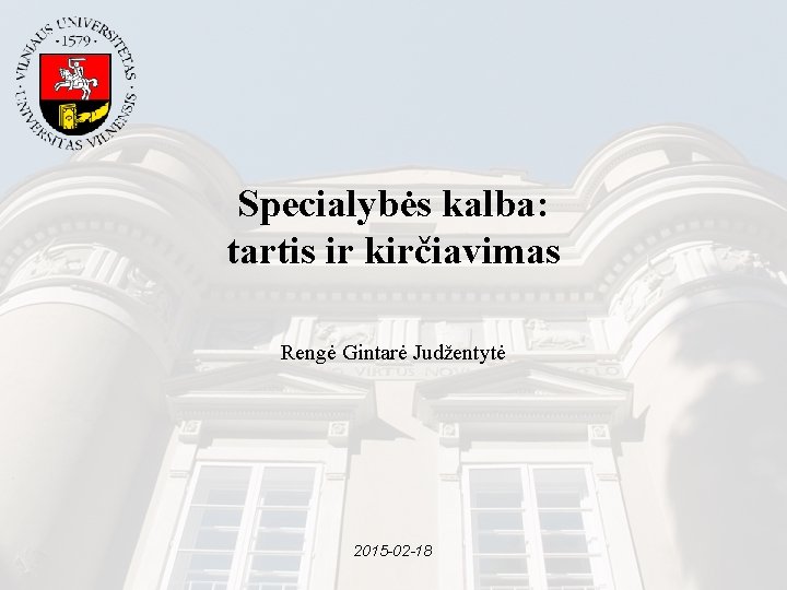 Specialybės kalba: tartis ir kirčiavimas Rengė Gintarė Judžentytė 2015 -02 -18 