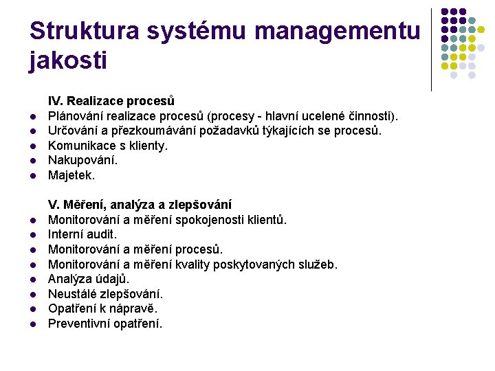 Struktura systému managementu jakosti l l l l IV. Realizace procesů Plánování realizace procesů