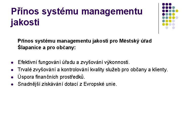 Přínos systému managementu jakosti pro Městský úřad Šlapanice a pro občany: l l Efektivní