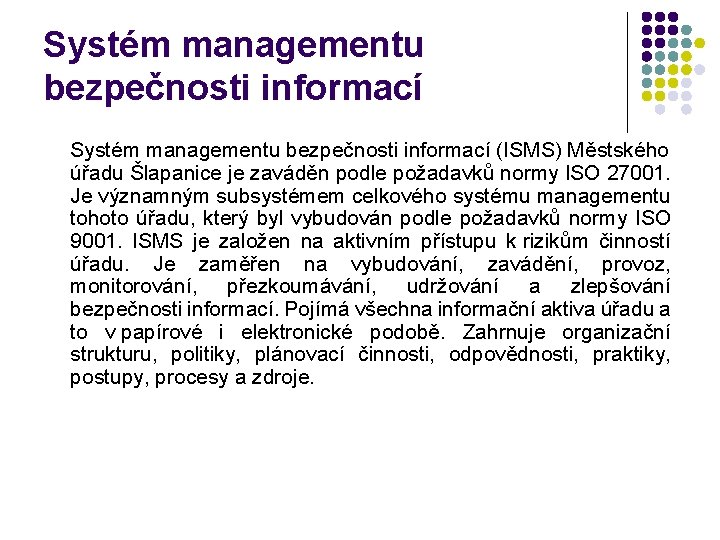 Systém managementu bezpečnosti informací (ISMS) Městského úřadu Šlapanice je zaváděn podle požadavků normy ISO