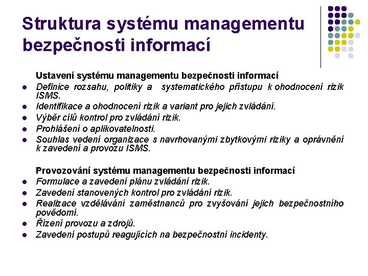 Struktura systému managementu bezpečnosti informací l l l l l Ustavení systému managementu bezpečnosti