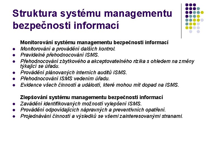 Struktura systému managementu bezpečnosti informací l l l l l Monitorování systému managementu bezpečnosti