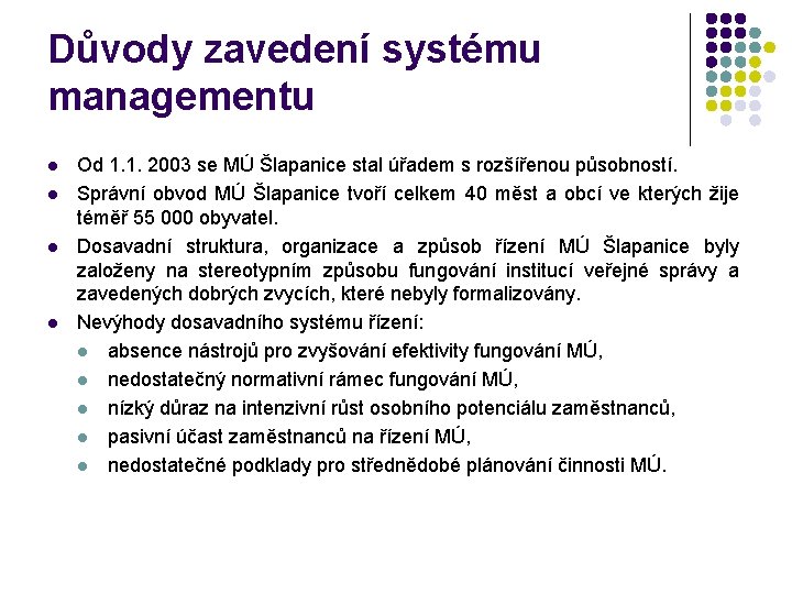 Důvody zavedení systému managementu l l Od 1. 1. 2003 se MÚ Šlapanice stal