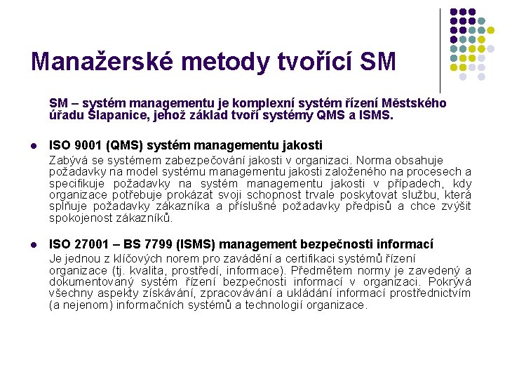 Manažerské metody tvořící SM SM – systém managementu je komplexní systém řízení Městského úřadu