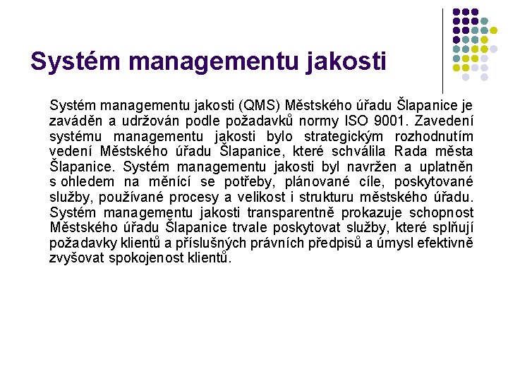 Systém managementu jakosti (QMS) Městského úřadu Šlapanice je zaváděn a udržován podle požadavků normy