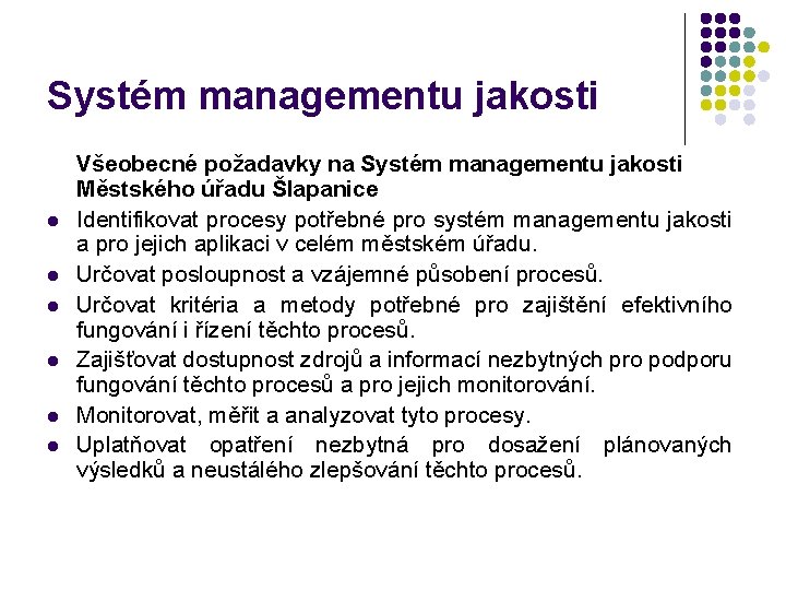 Systém managementu jakosti l l l Všeobecné požadavky na Systém managementu jakosti Městského úřadu