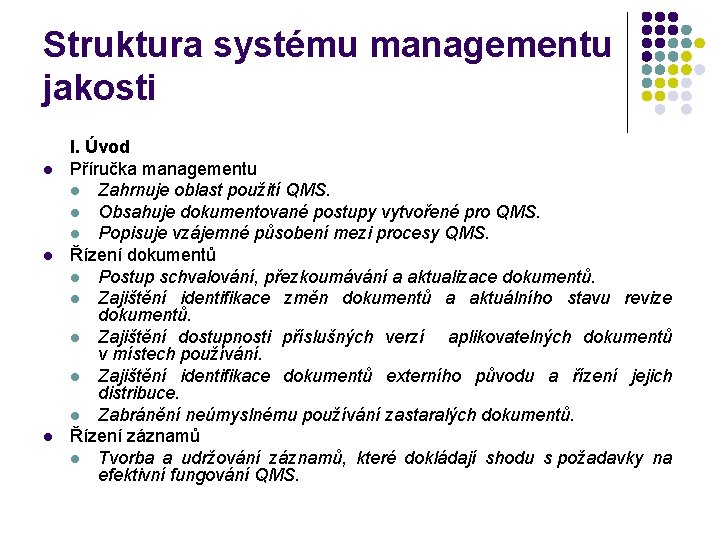 Struktura systému managementu jakosti l l l I. Úvod Příručka managementu l Zahrnuje oblast