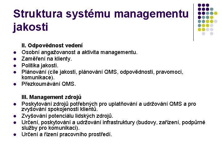 Struktura systému managementu jakosti l l l l l II. Odpovědnost vedení Osobní angažovanost