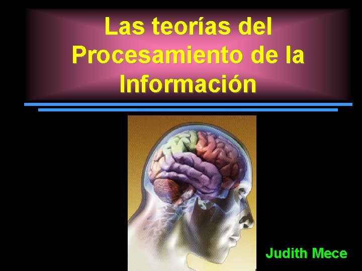 Las teorías del Procesamiento de la Información Judith Mece 