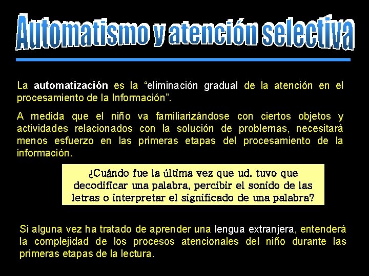 La automatización es la “eliminación gradual de la atención en el procesamiento de la La automatización es la “eliminación gradual de la atención en el procesamiento de la