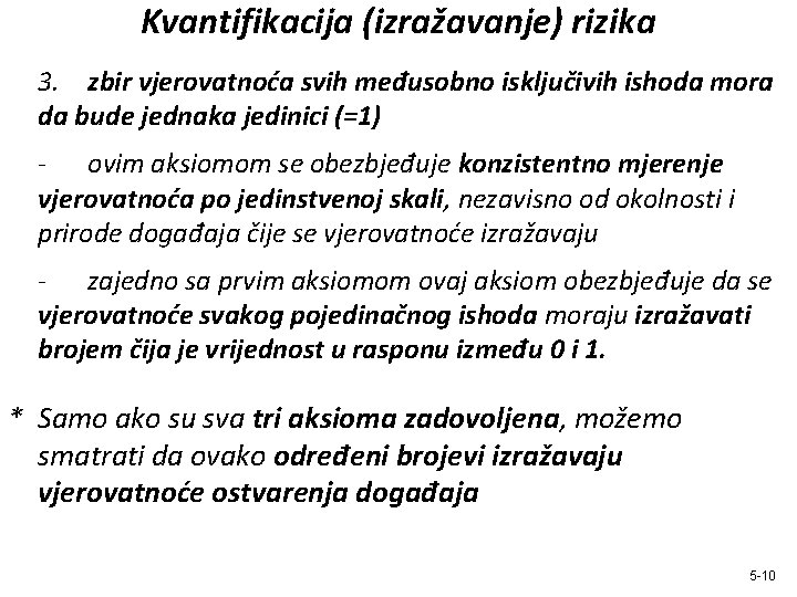 Kvantifikacija (izražavanje) rizika 3. zbir vjerovatnoća svih međusobno isključivih ishoda mora da bude jednaka