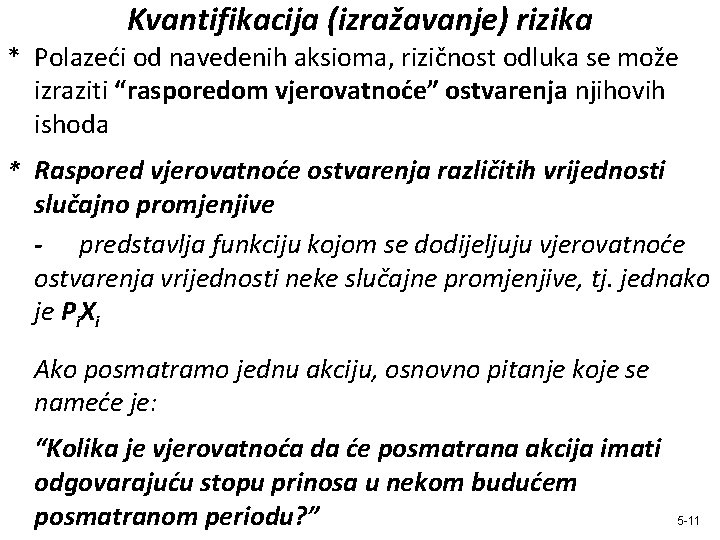 Kvantifikacija (izražavanje) rizika * Polazeći od navedenih aksioma, rizičnost odluka se može izraziti “rasporedom