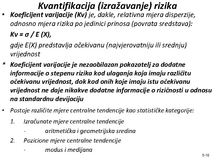 Kvantifikacija (izražavanje) rizika • Koeficijent varijacije (Kv) je, dakle, relativna mjera disperzije, odnosno mjera