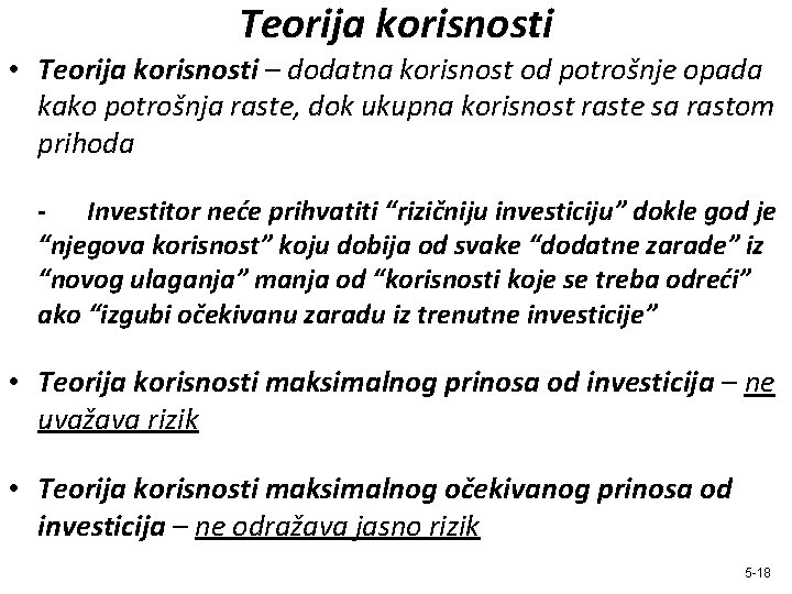 Teorija korisnosti • Teorija korisnosti – dodatna korisnost od potrošnje opada kako potrošnja raste,