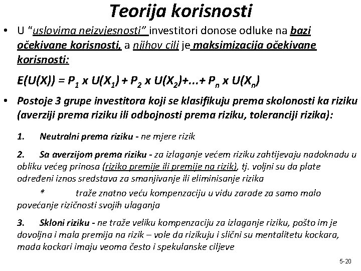 Teorija korisnosti • U “uslovima neizvjesnosti” investitori donose odluke na bazi očekivane korisnosti, a