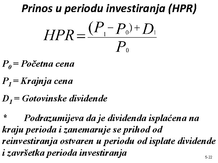 Prinos u periodu investiranja (HPR) P 0 = Početna cena P 1 = Krajnja