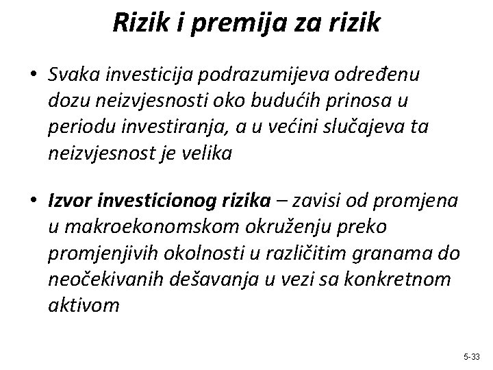 Rizik i premija za rizik • Svaka investicija podrazumijeva određenu dozu neizvjesnosti oko budućih