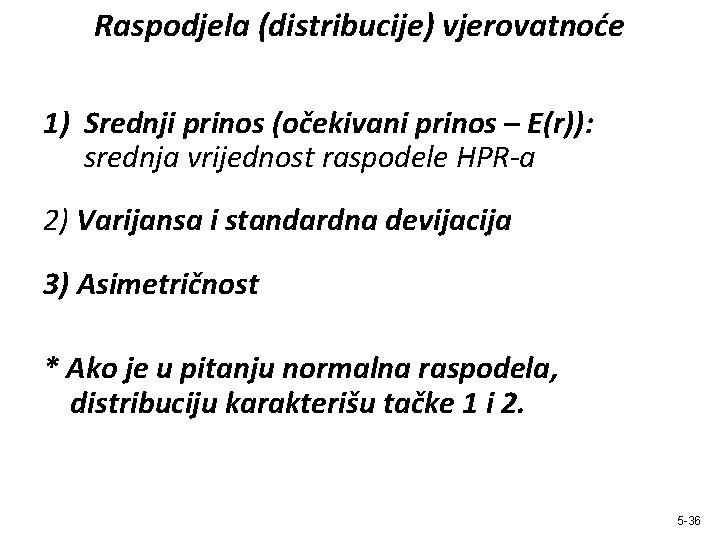 Raspodjela (distribucije) vjerovatnoće 1) Srednji prinos (očekivani prinos – E(r)): srednja vrijednost raspodele HPR-a