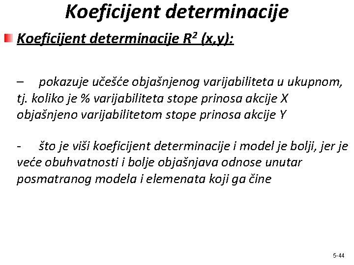 Koeficijent determinacije R 2 (x, y): – pokazuje učešće objašnjenog varijabiliteta u ukupnom, tj.