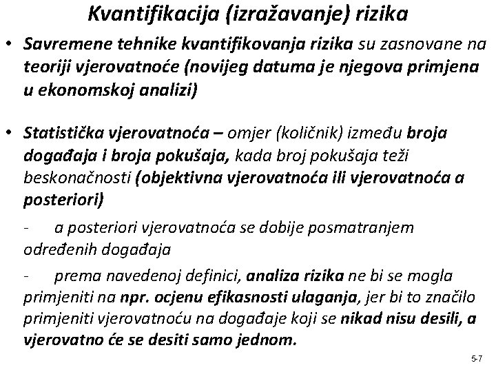 Kvantifikacija (izražavanje) rizika • Savremene tehnike kvantifikovanja rizika su zasnovane na teoriji vjerovatnoće (novijeg