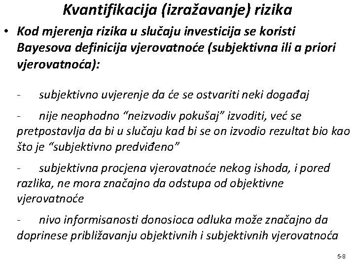 Kvantifikacija (izražavanje) rizika • Kod mjerenja rizika u slučaju investicija se koristi Bayesova definicija