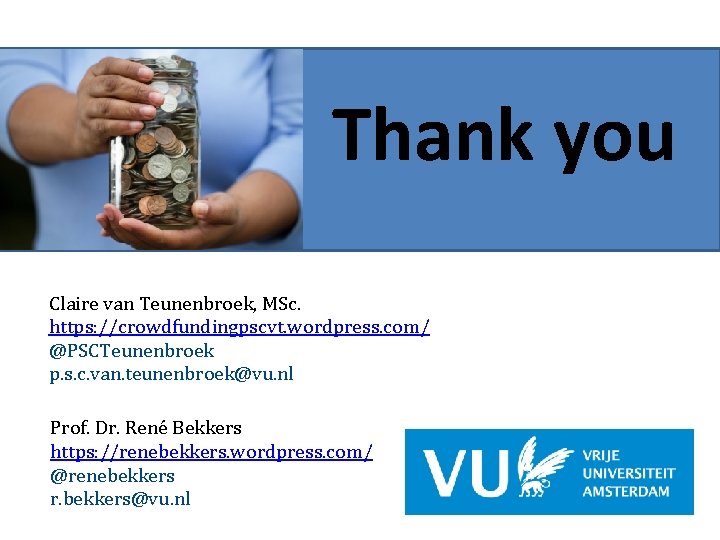  Thank you Claire van Teunenbroek, MSc. https: //crowdfundingpscvt. wordpress. com/ @PSCTeunenbroek p. s.