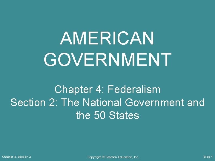 AMERICAN GOVERNMENT Chapter 4: Federalism Section 2: The National Government and the 50 States