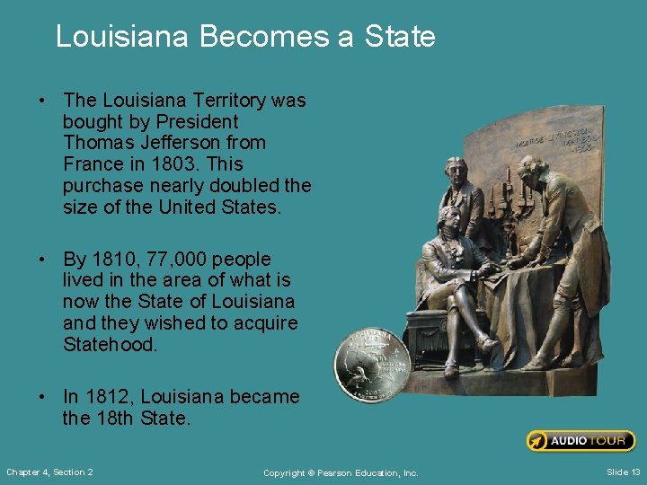 Louisiana Becomes a State • The Louisiana Territory was bought by President Thomas Jefferson