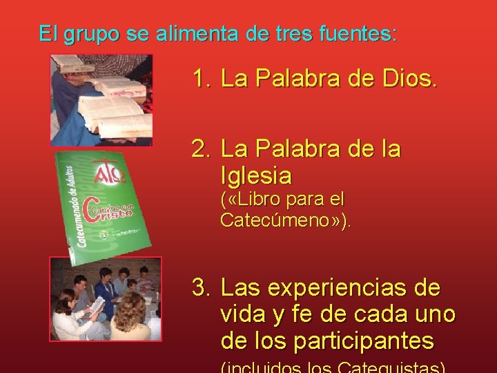 El grupo se alimenta de tres fuentes: 1. La Palabra de Dios. 2. La