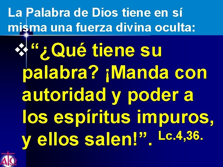 La Palabra de Dios tiene en sí misma una fuerza divina oculta: v“¿Qué tiene