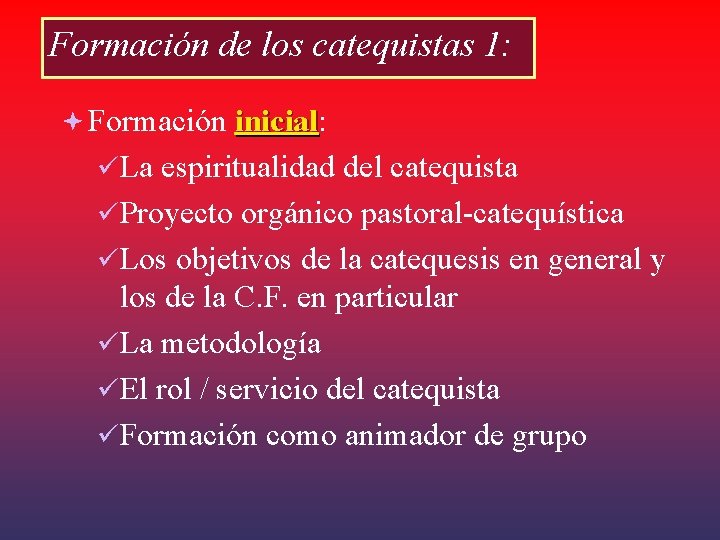 Formación de los catequistas 1: Formación inicial: inicial üLa espiritualidad del catequista üProyecto orgánico