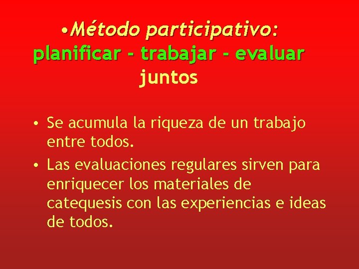  • Método participativo: planificar - trabajar - evaluar juntos • Se acumula la