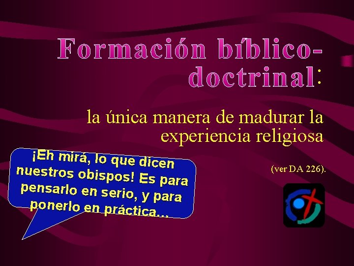 : la única manera de madurar la experiencia religiosa ¡Eh mirá, lo que dicen