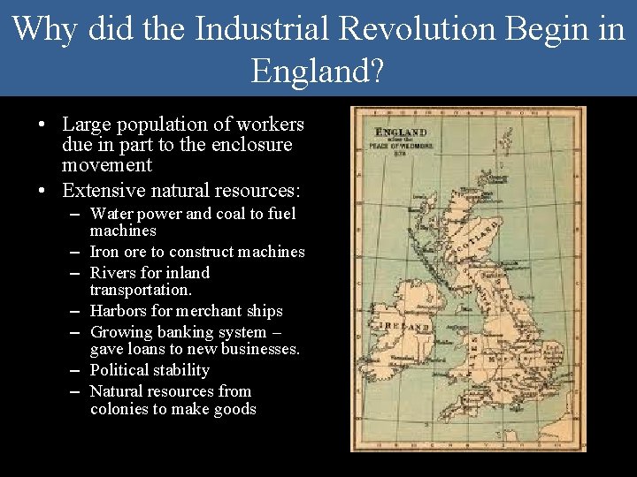 Why did the Industrial Revolution Begin in England? • Large population of workers due Why did the Industrial Revolution Begin in England? • Large population of workers due