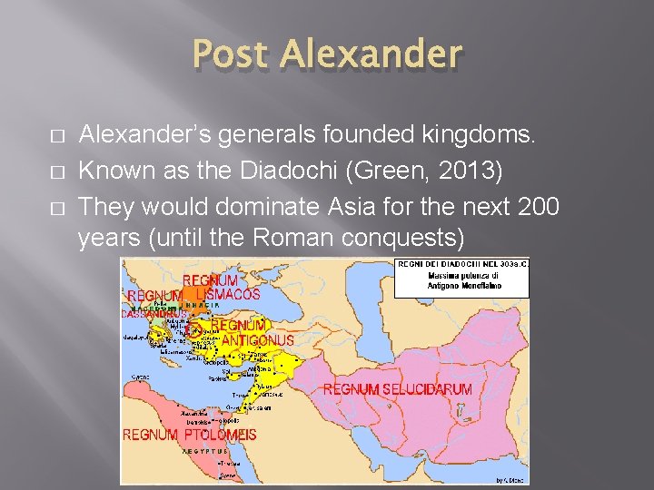 Post Alexander � � � Alexander’s generals founded kingdoms. Known as the Diadochi (Green,