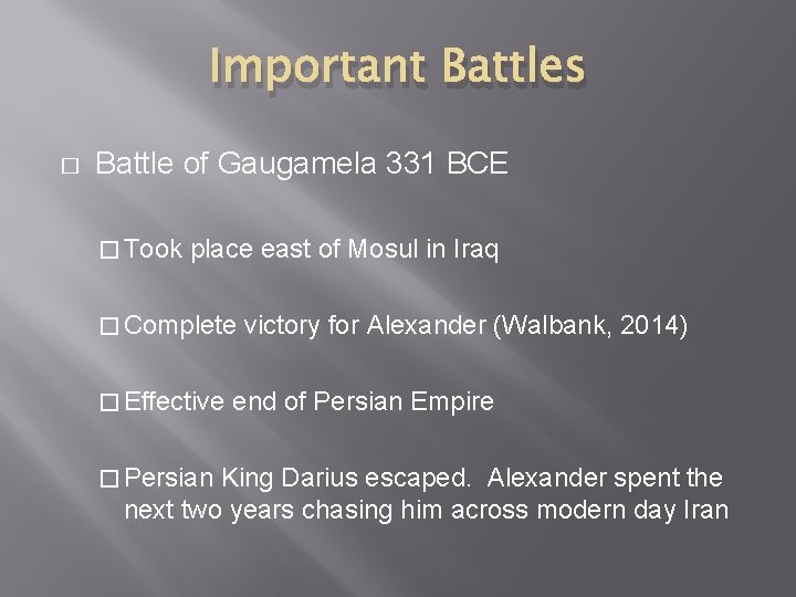 Important Battles � Battle of Gaugamela 331 BCE � Took place east of Mosul