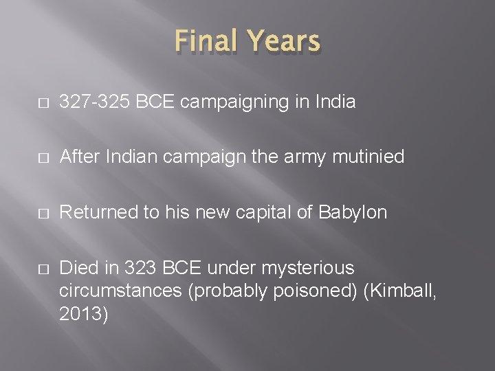 Final Years � 327 -325 BCE campaigning in India � After Indian campaign the
