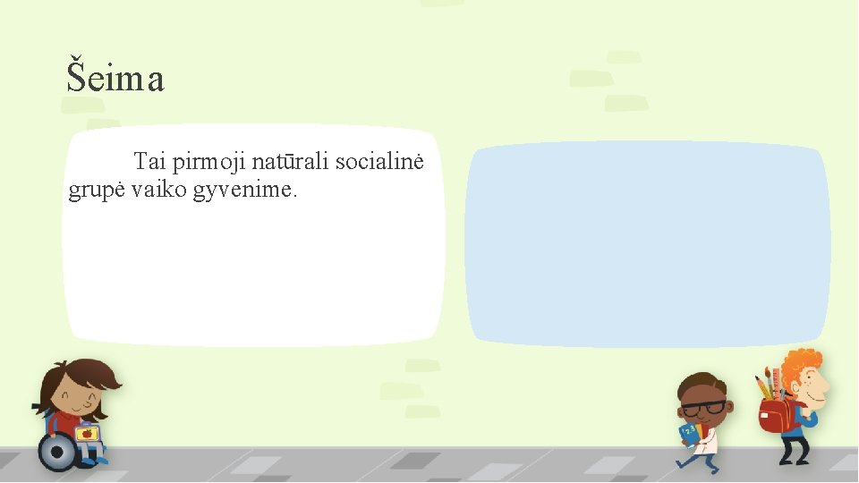 Šeima Tai pirmoji natūrali socialinė grupė vaiko gyvenime. 