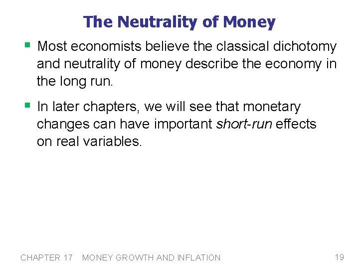 The Neutrality of Money § Most economists believe the classical dichotomy and neutrality of