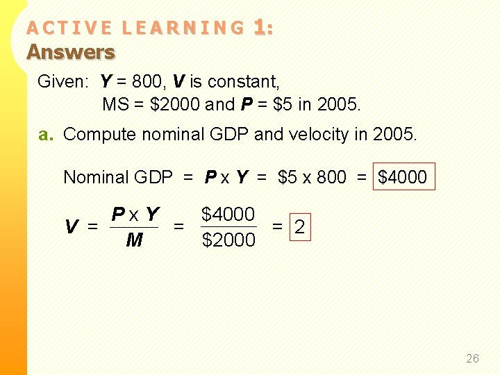 ACTIVE LEARNING Answers 1: Given: Y = 800, V is constant, MS = $2000