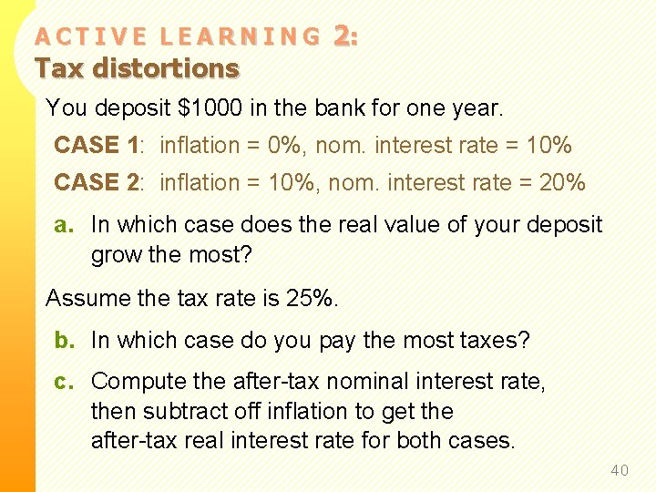 ACTIVE LEARNING Tax distortions 2: You deposit $1000 in the bank for one year.