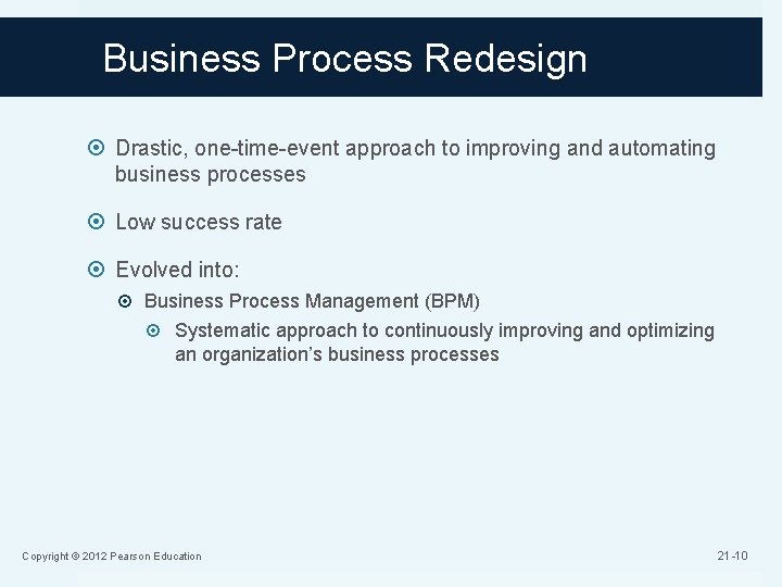 Business Process Redesign Drastic, one-time-event approach to improving and automating business processes Low success