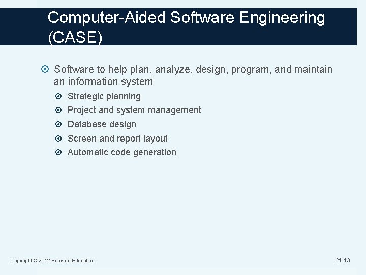 Computer-Aided Software Engineering (CASE) Software to help plan, analyze, design, program, and maintain an