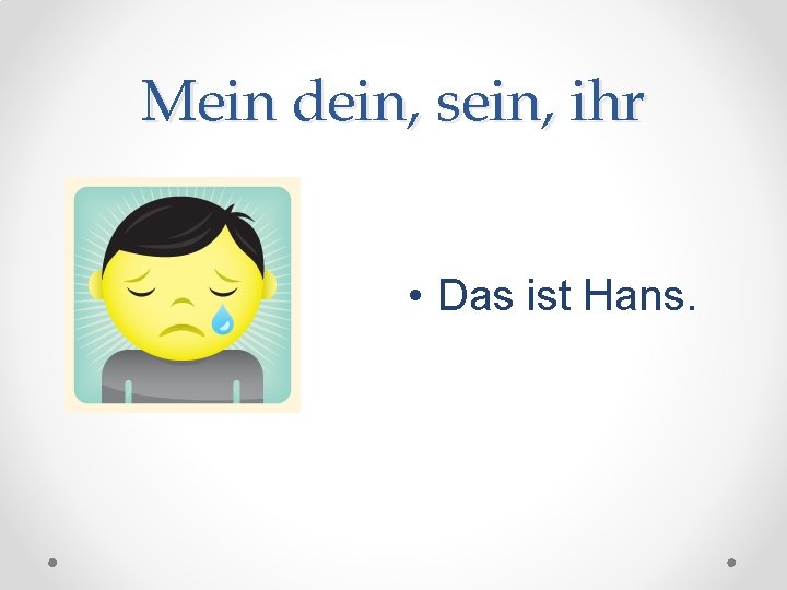 Mein dein, sein, ihr • Das ist Hans. 