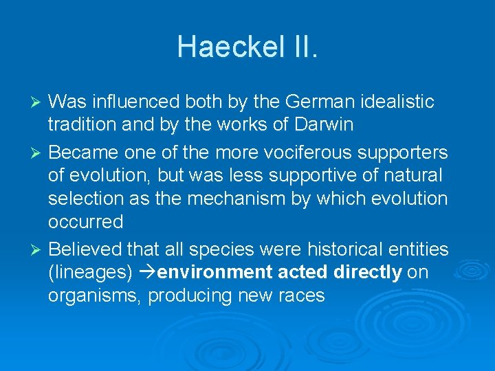 Haeckel II. Was influenced both by the German idealistic tradition and by the works