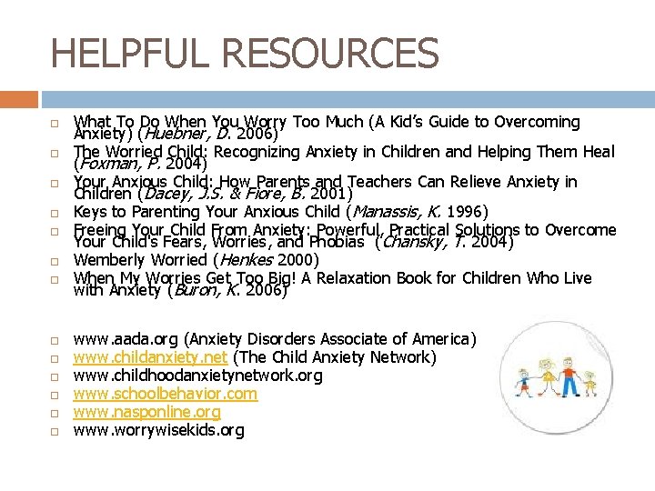 HELPFUL RESOURCES What To Do When You Worry Too Much (A Kid’s Guide to