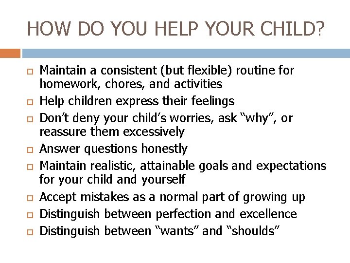 HOW DO YOU HELP YOUR CHILD? Maintain a consistent (but flexible) routine for homework,