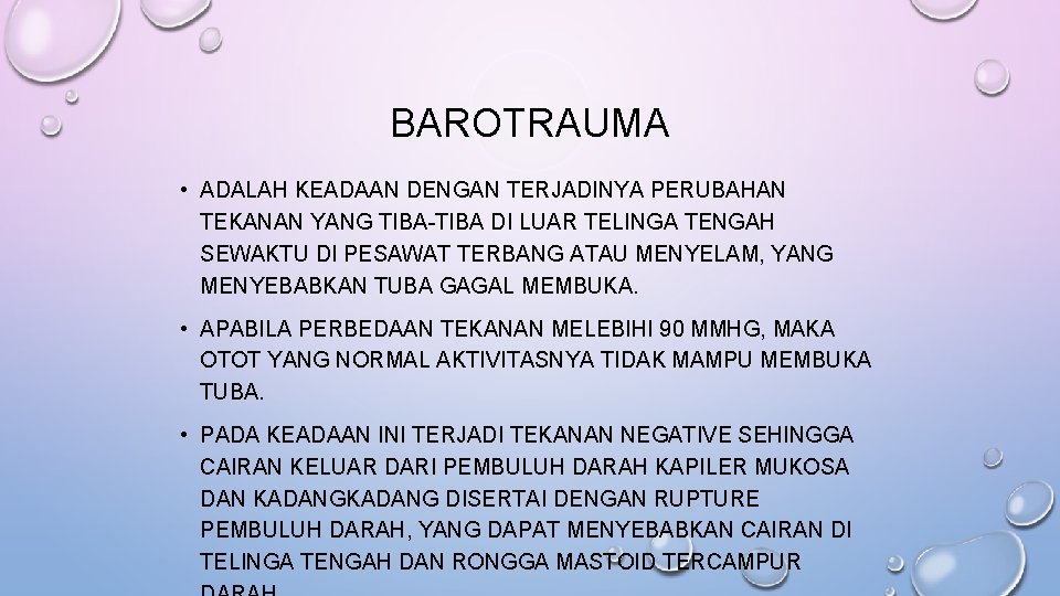 BAROTRAUMA • ADALAH KEADAAN DENGAN TERJADINYA PERUBAHAN TEKANAN YANG TIBA-TIBA DI LUAR TELINGA TENGAH